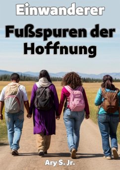 Einwanderer: Fußspuren der Hoffnung (eBook, ePUB) - S., Ary