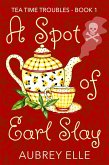 A Spot of Earl Slay (Tea Time Troubles) (eBook, ePUB)