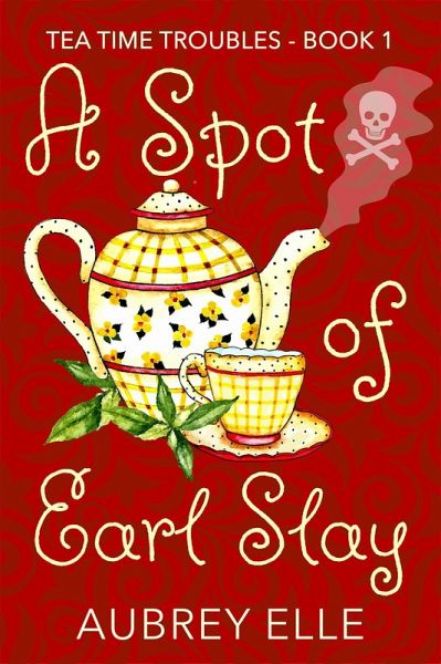 A Spot of Earl Slay (Tea Time Troubles) (eBook, ePUB) A Spot of Earl Slay (Tea Time Troubles) (eBook, ePUB)