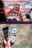 Unlock Your Earning Potential: A Comprehensive Guide on Making Money with Your Smartphone (eBook, ePUB) Unlock Your Earning Potential: A Comprehensive Guide on Making Money with Your Smartphone (eBook, ePUB)