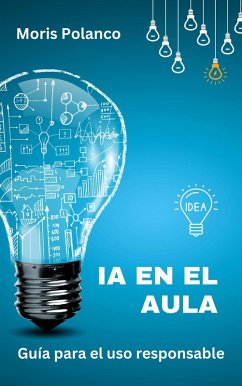 IA en el aula. Guía para el uso responsable (eBook, ePUB) - Polanco, Moris