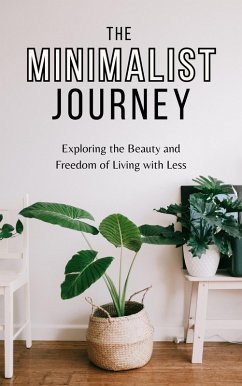 The Minimalist Journey: Exploring the Beauty and Freedom of Living with Less (eBook, ePUB) - Dean, Melinda