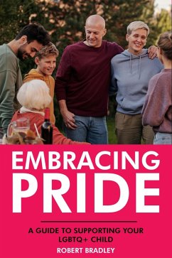 Embracing Pride: A Guide to Supporting Your LGBTQ+ Child (eBook, ePUB) - Bradley, Robert