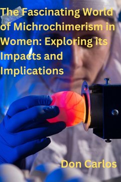 The Fascinating World of Michrochimerism in Women: Exploring its Impacts and Implications (eBook, ePUB) - Carlos, Don