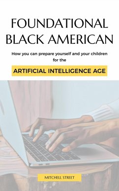 Cover Foundational Black American, How You Can Prepare Yourself and Your Children for the Artificial Intelligence Age (eBook, ePUB)