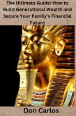 The Ultimate Guide: How to Build Generational Wealth and Secure Your Family's Financial Future (eBook, ePUB) The Ultimate Guide: How to Build Generational Wealth and Secure Your Family's Financial Future (eBook, ePUB)