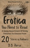 Erotica You Need To Read : A Sexxy Assortment Of Kinky Fetishes To Choose From 20 Stories of Kinkiness (eBook, ePUB) Erotica You Need To Read : A Sexxy Assortment Of Kinky Fetishes To Choose From 20 Stories of Kinkiness (eBook, ePUB)