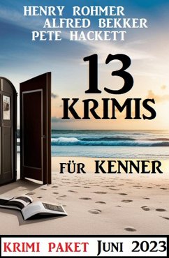13 Krimis für Kenner Juni 2023: Krimi Paket (eBook, ePUB) - Bekker, Alfred; Rohmer, Henry; Hackett, Pete