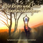 Wie Körper und Seele zusammenhängen - Symptome erkennen und verstehen (MP3-Download)