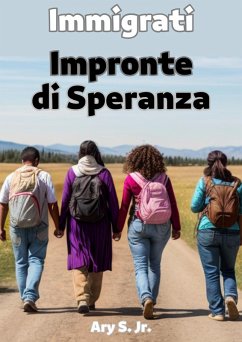 Immigrati: Impronte di Speranza (eBook, ePUB) - S., Ary