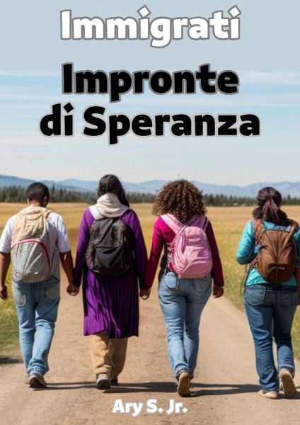 Immigrati: Impronte di Speranza (eBook, ePUB) Immigrati: Impronte di Speranza (eBook, ePUB)