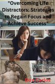 Overcoming Life Distractors: Strategies to Regain Focus and Achieve Success (eBook, ePUB)