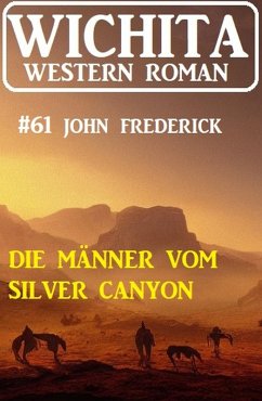 Die Männer vom Silver Canyon: Wichita Western Roman 61 (eBook, ePUB) - Frederick, John