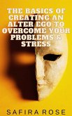The Basics of Creating an Alter Ego to Overcome Your Problems & Stress (eBook, ePUB)