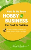 How To Go From Hobby to Business For Next To Nothing (eBook, ePUB)