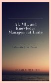 AI, ML, and Knowledge Management Unite: Unleashing the Power (eBook, ePUB)