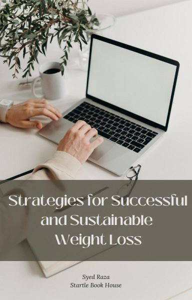 Strategies for Successful and Sustainable Weight Loss (001, #1) (eBook, ePUB) Strategies for Successful and Sustainable Weight Loss (001, #1) (eBook, ePUB)