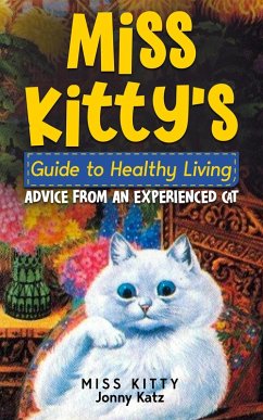Miss Kitty's Guide to Healthy Living: Advice from an Experienced Cat (eBook, ePUB) - Kitty, Miss; Katz, Jonny
