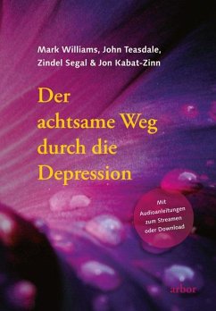 Der achtsame Weg durch die Depression - Williams, Mark;Teasdale, John;Segal, Zindel