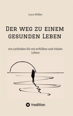 Der Weg zu einem gesunden Leben - mit praktischen Trainings- und Ernährungsplänen sowie zahlreichen köstlichen Rezepten - Möller, Luca