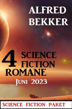 4 Science Fiction Romane Juni 2023 (eBook, ePUB) - Bekker, Alfred