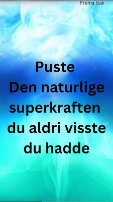 Puste Den naturlige superkraften du aldri visste du hadde (eBook, ePUB) - Izak, Prema