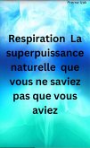 Respiration La superpuissance naturelle que vous ne saviez pas que vous aviez (eBook, ePUB)