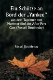 Ein Schütze an Bord der ¿Yankee" aus dem Tagebuch von Nummer fünf der After Port Gun (Russell Doubleday) Ein Schütze an Bord der ¿Yankee" aus dem Tagebuch von Nummer fünf der After Port Gun (Russell Doubleday)