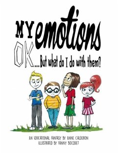 My emotions OK, But what do I do with them ?: An Educational Comic Book for Children - Calderon, Anne