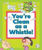 You're Clean as a Whistle! You're Clean as a Whistle!