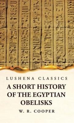 A Short History of the Egyptian Obelisks - William Ricketts Cooper