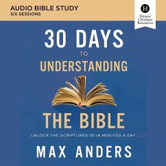 30 Days to Understanding the Bible: Audio Bible Studies: Unlock the Scriptures in 15 Minutes a Day - Anders, Max