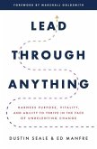 Lead Through Anything: Harness Purpose, Vitality, and Agility to Thrive in the Face of Unrelenting Change