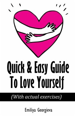 Quick & Easy Guide To Love Yourself - Georgieva, Emiliya