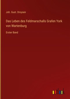 Das Leben des Feldmarschalls Grafen York von Wartenburg - Droysen, Joh. Gust.