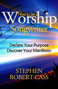 How to Be a Worship Songwriter - Cass, Stephen Robert