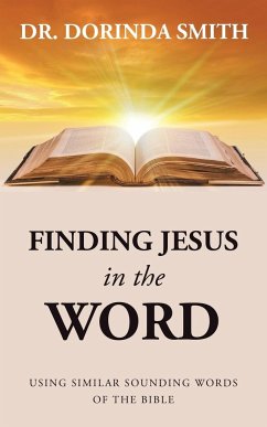 Finding Jesus in the Word: Using Similar Sounding Words of the Bible - Dorinda Smith