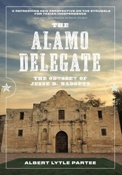 The Alamo Delegate: The Odyssey of Jesse B. Badgett - Partee, Albert Lytle