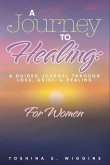 A Journey to Healing: A Guided Journal Through Loss, Grief, and Healing for Women