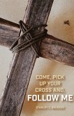 Come, Pick up Your Cross And, Follow Me