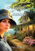 A High Courage: A Novel Based on a Young Woman's Journey to Protect Her Children