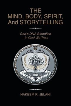THE MIND, BODY, SPIRIT, And STORYTELLING: God's DNA Bloodline - In God We Trust - Jelani, Hakeem R.