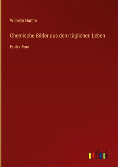 Chemische Bilder aus dem täglichen Leben - Hamm, Wilhelm