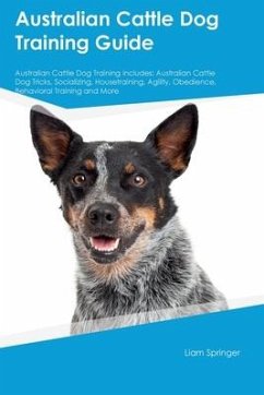 Australian Cattle Dog Training Guide Australian Cattle Dog Training Includes - Springer, Liam