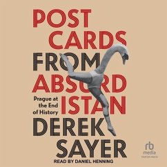 Postcards from Absurdistan: Prague at the End of History - Sayer, Derek