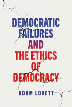 Democratic Failures and the Ethics of Democracy - Lovett, Adam