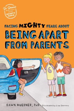 Facing Mighty Fears about Being Apart from Parents - Huebner, Dawn, PhD