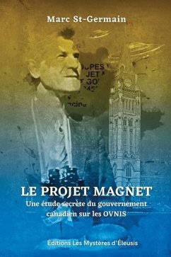 Le Projet Magnet: Une étude secrète du gouvernement canadien sur les ovnis - St-Germain, Marc
