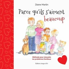 Parce qu'ils s'aiment beaucoup: Méthode pour résoudre les problèmes familiaux - Martin, Diane