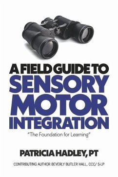 A Field Guide to Sensory Motor Integration: The Foundation for Learning - Hadley Pt, Patricia; Hall, Beverly Butler